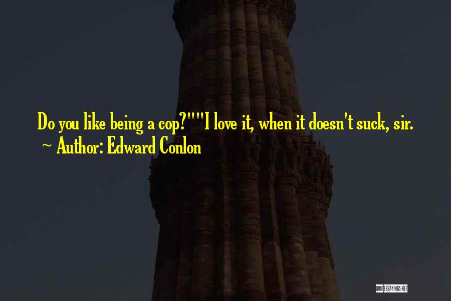 Being With Someone Who Doesn't Love You Quotes By Edward Conlon