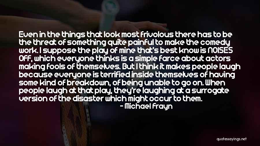 Being With Someone Who Makes You Laugh Quotes By Michael Frayn Being With Someone Who Makes You Laugh Quotes By Michael Frayn