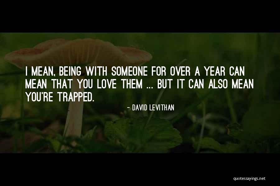 Being With Someone You Love Quotes By David Levithan Being With Someone You Love Quotes By David Levithan