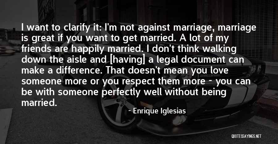 Being With Someone You Love Quotes By Enrique Iglesias Being With Someone You Love Quotes By Enrique Iglesias