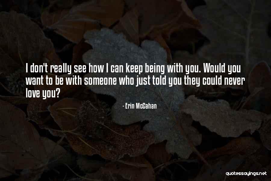 Being With Someone You Love Quotes By Erin McCahan Being With Someone You Love Quotes By Erin McCahan