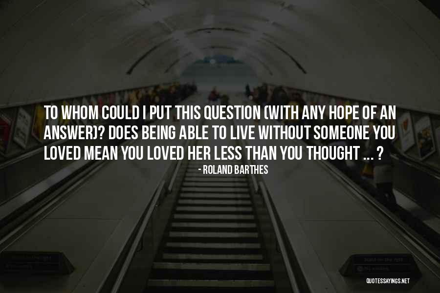 Being With Someone You Love Quotes By Roland Barthes Being With Someone You Love Quotes By Roland Barthes