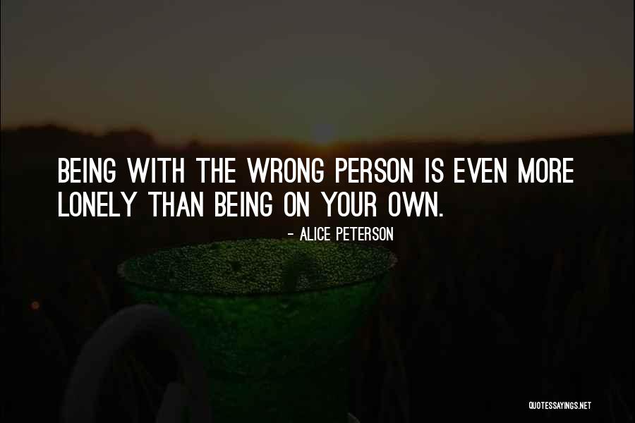 Being With The Wrong Person Quotes By Alice Peterson Being With The Wrong Person Quotes By Alice Peterson