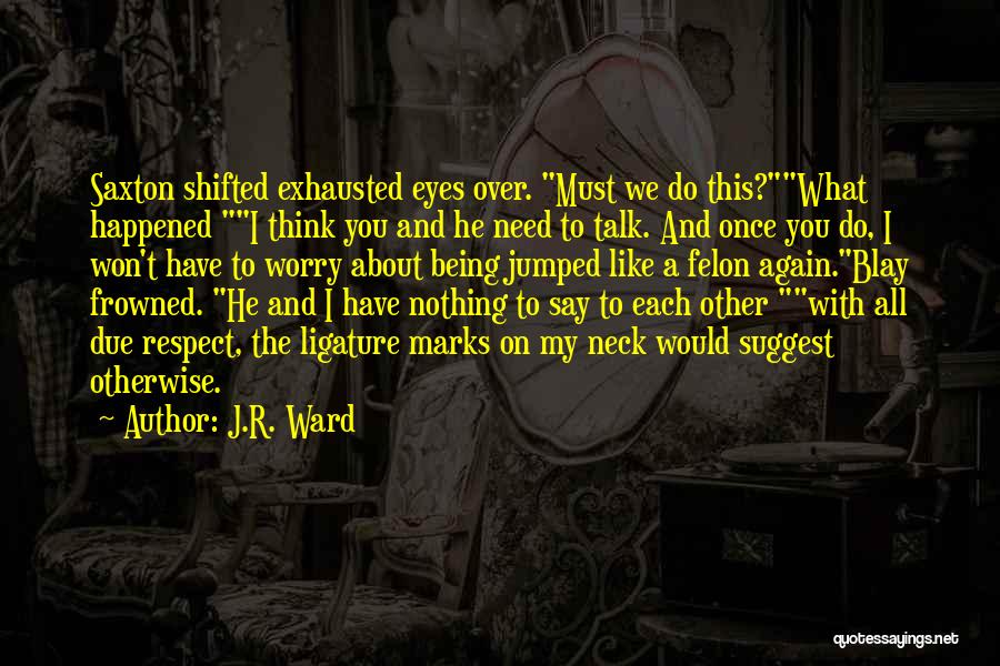 Being With You Again Quotes By J.R. Ward