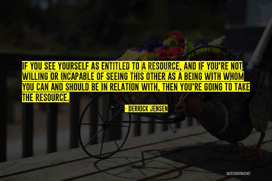 Being With You Quotes By Derrick Jensen