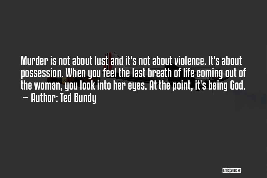 Being Woman Of God Quotes By Ted Bundy