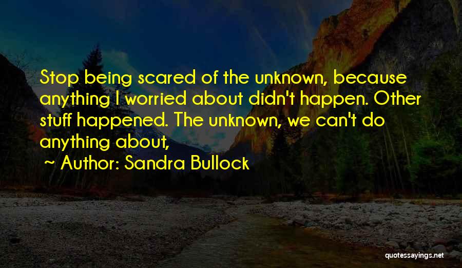 Being Worried And Scared Quotes By Sandra Bullock