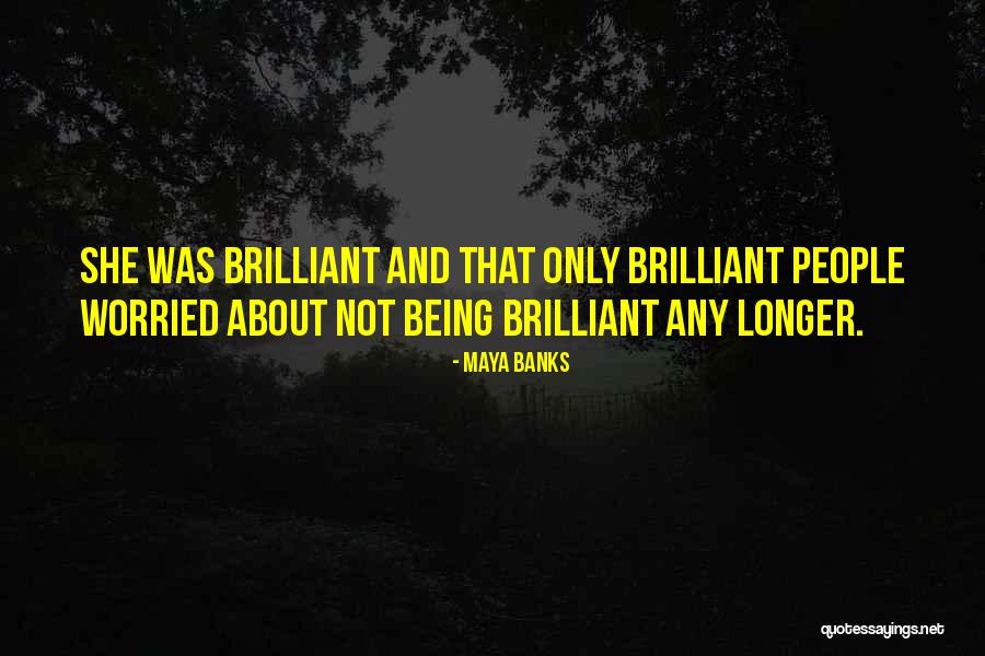 Being Worried Quotes By Maya Banks Being Worried Quotes By Maya Banks