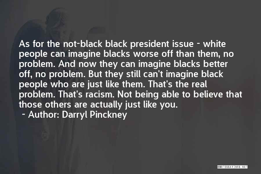 Being Worse Off Quotes By Darryl Pinckney Being Worse Off Quotes By Darryl Pinckney
