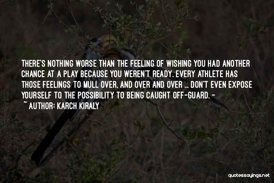 Being Worse Off Quotes By Karch Kiraly