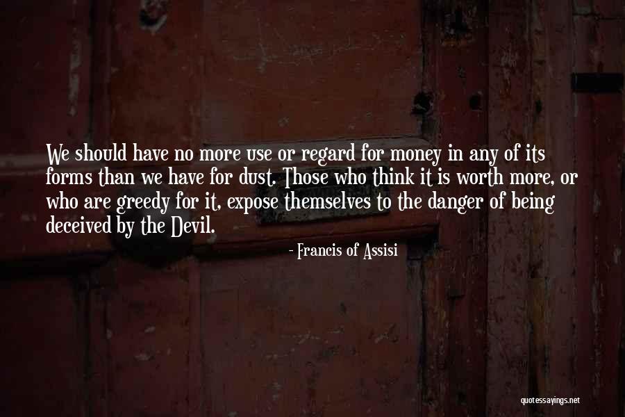 Being Worth More Quotes By Francis Of Assisi Being Worth More Quotes By Francis Of Assisi