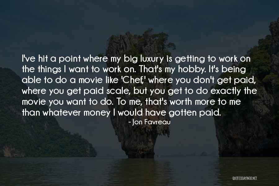 Being Worth More Quotes By Jon Favreau Being Worth More Quotes By Jon Favreau