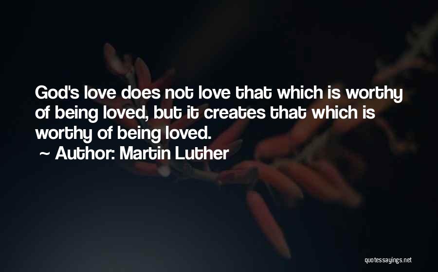 Being Worthy Of Your Love Quotes By Martin Luther