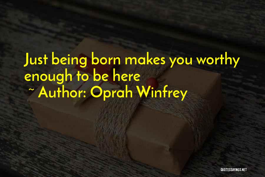 Being Worthy Of Your Love Quotes By Oprah Winfrey