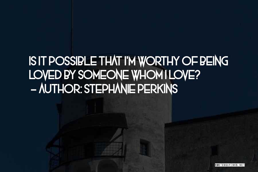 Being Worthy Of Your Love Quotes By Stephanie Perkins