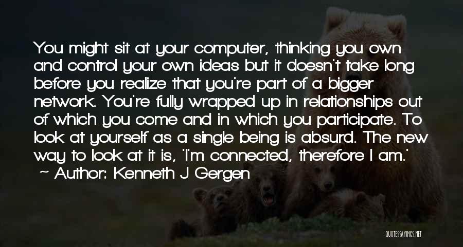 Being Wrapped Up Quotes By Kenneth J Gergen