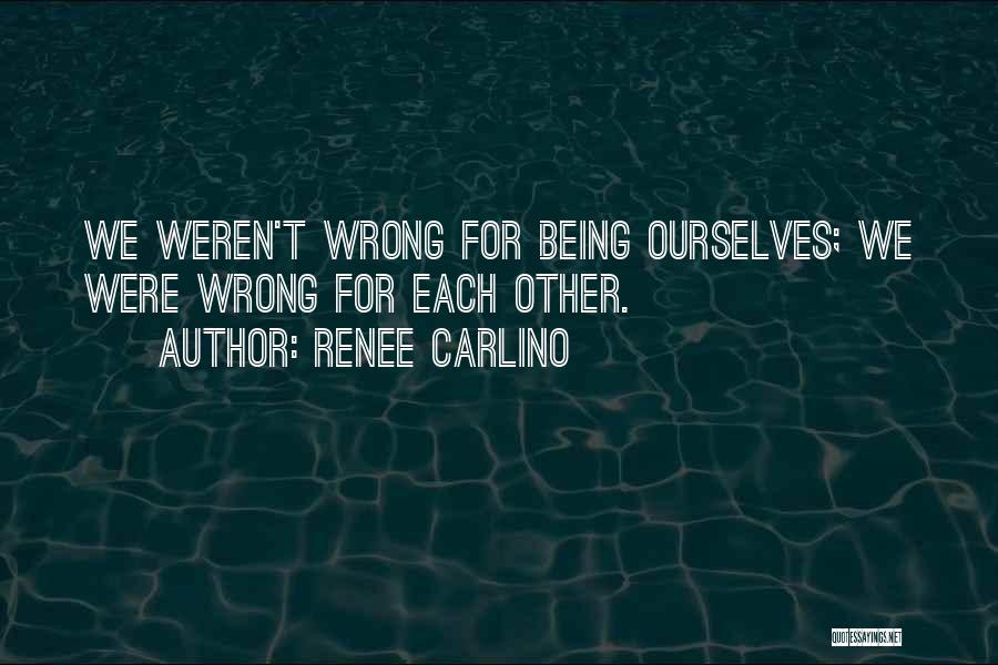 Being Wrong For Each Other Quotes By Renee Carlino