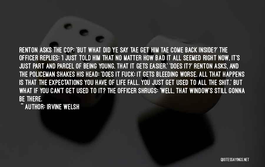 Being You No Matter What Quotes By Irvine Welsh