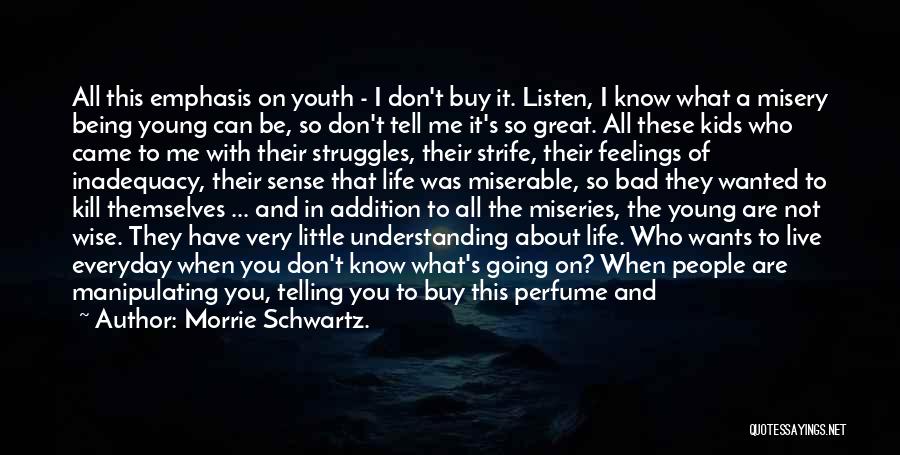 Being Young And Beautiful Quotes By Morrie Schwartz.