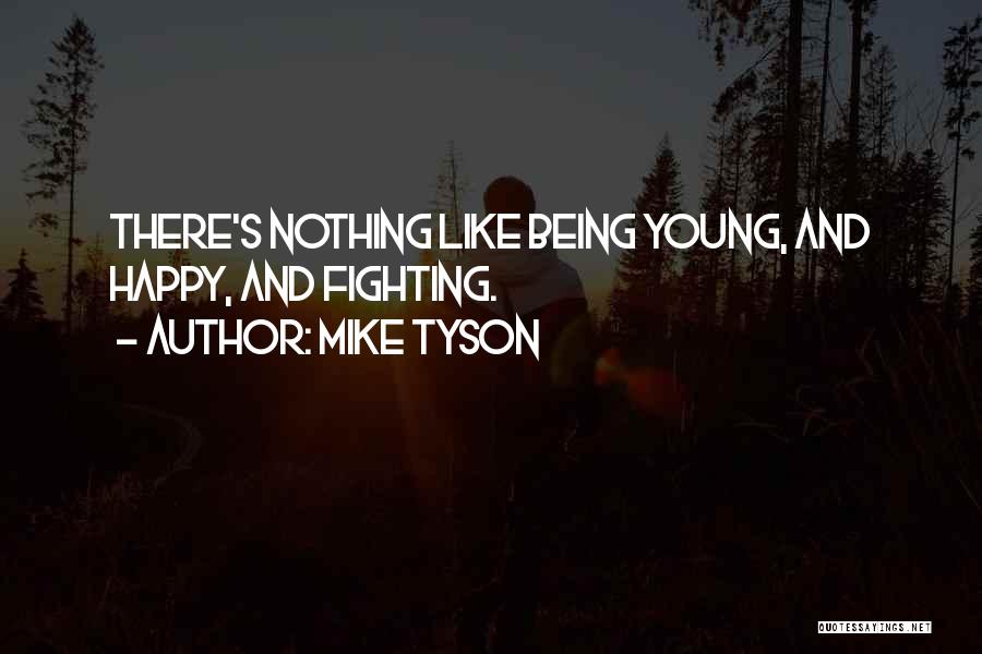 Being Young And Happy Quotes By Mike Tyson