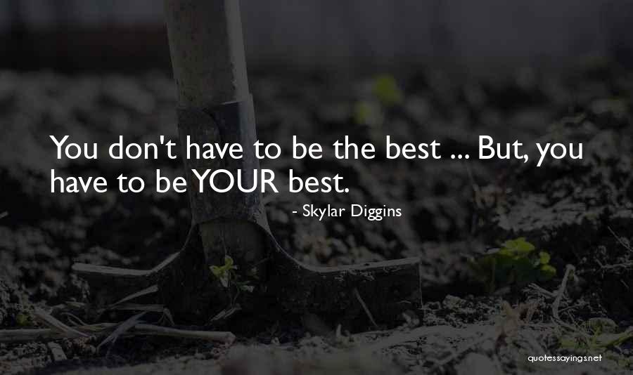 Being Your Best You Quotes By Skylar Diggins Being Your Best You Quotes By Skylar Diggins