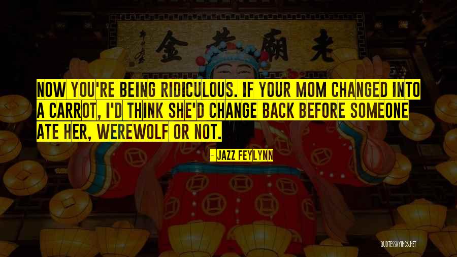 Being Your Mom Quotes By Jazz Feylynn