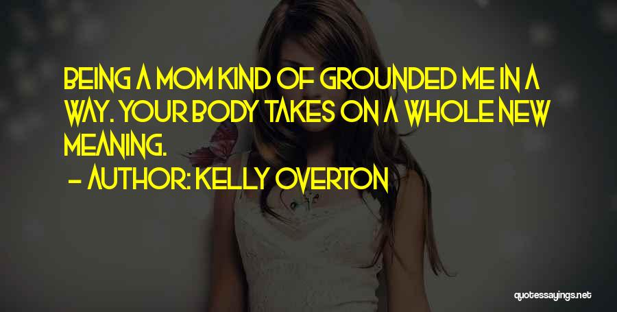 Being Your Mom Quotes By Kelly Overton