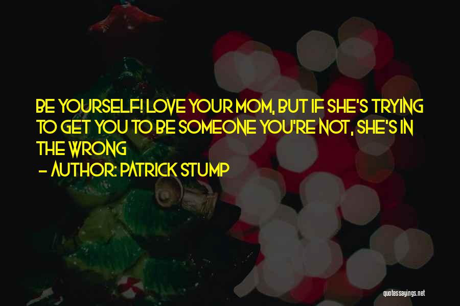 Being Your Mom Quotes By Patrick Stump
