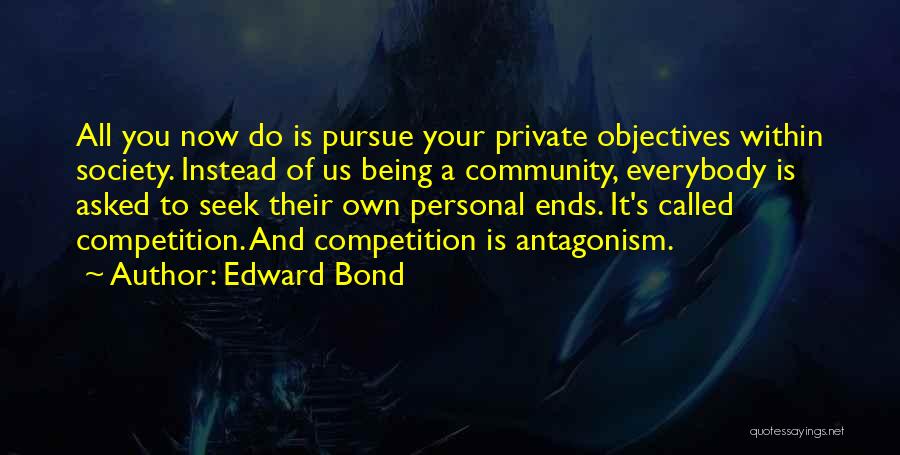 Being Your Own Competition Quotes By Edward Bond