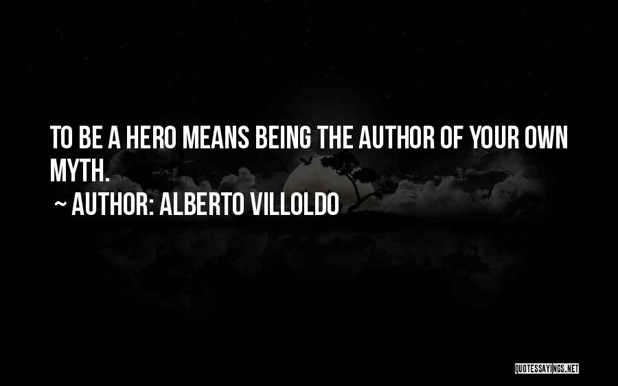 Being Your Own Hero Quotes By Alberto Villoldo