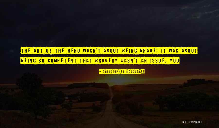 Being Your Own Hero Quotes By Christopher McDougall Being Your Own Hero Quotes By Christopher McDougall