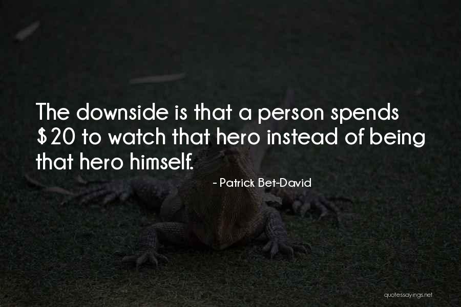 Being Your Own Hero Quotes By Patrick Bet-David Being Your Own Hero Quotes By Patrick Bet-David