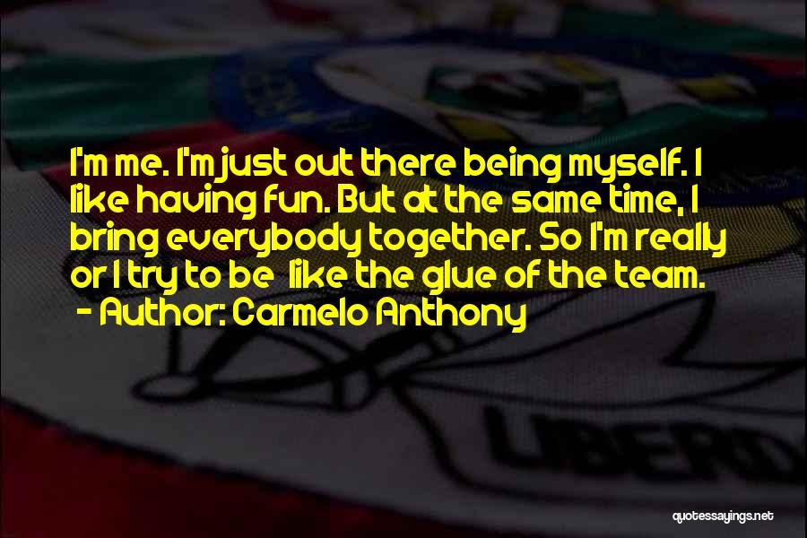 Being Your Own Team Quotes By Carmelo Anthony