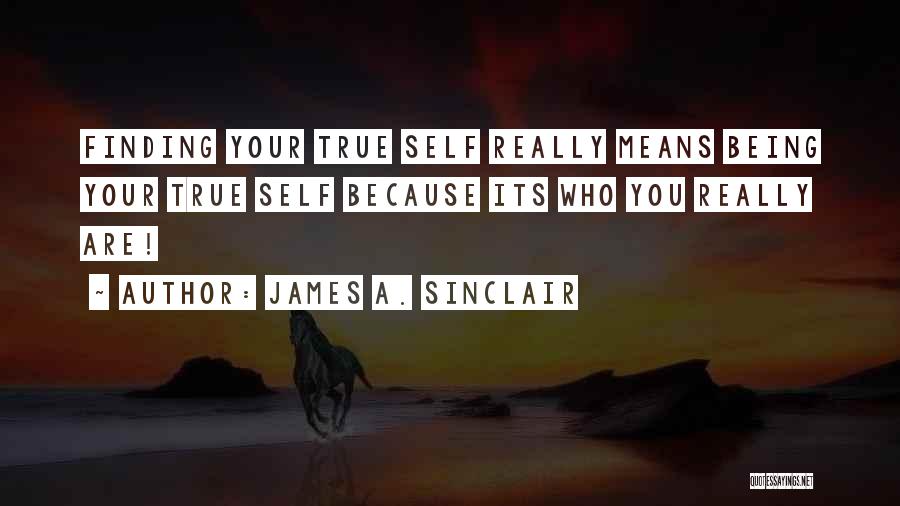 Being Your True Self Quotes By James A. Sinclair