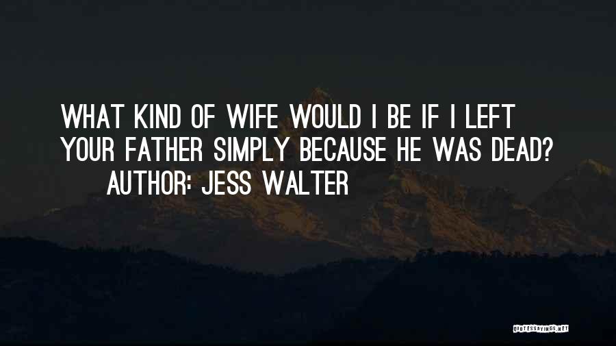 Being Your Wife Quotes By Jess Walter
