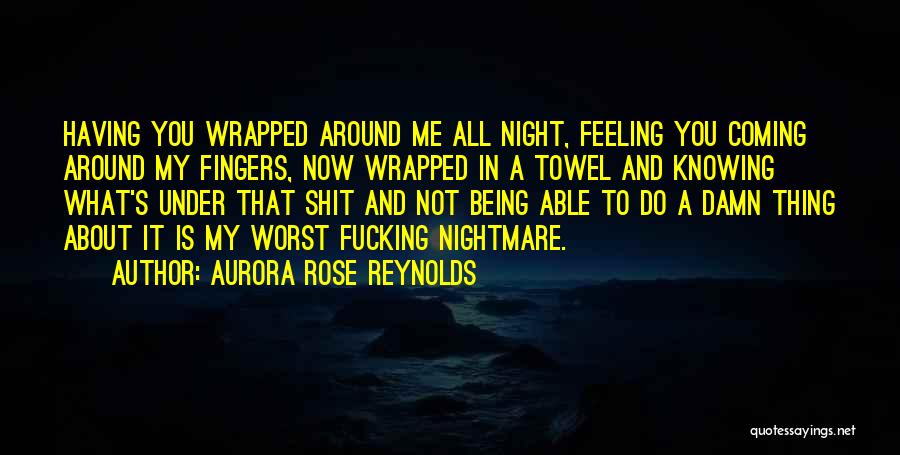 Being Your Worst Nightmare Quotes By Aurora Rose Reynolds