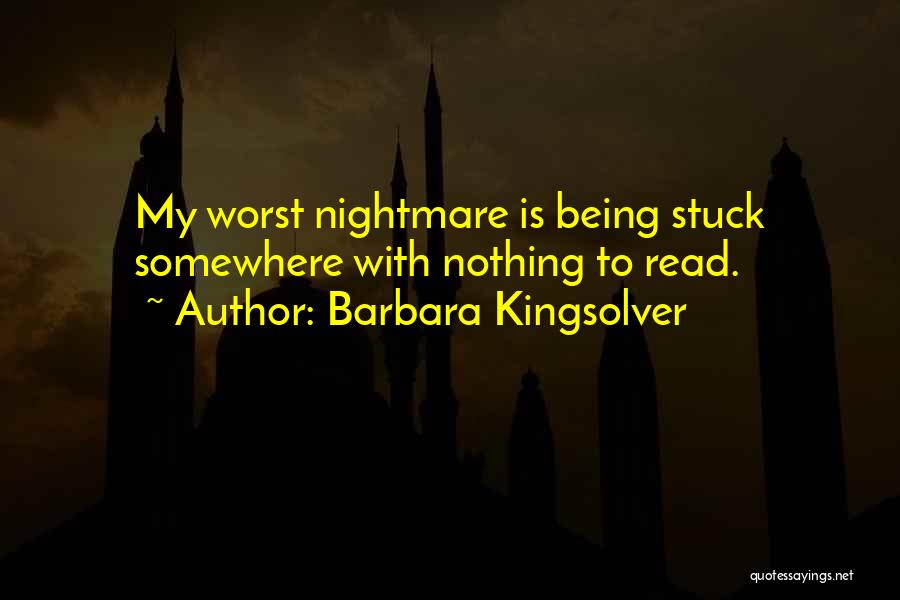 Being Your Worst Nightmare Quotes By Barbara Kingsolver