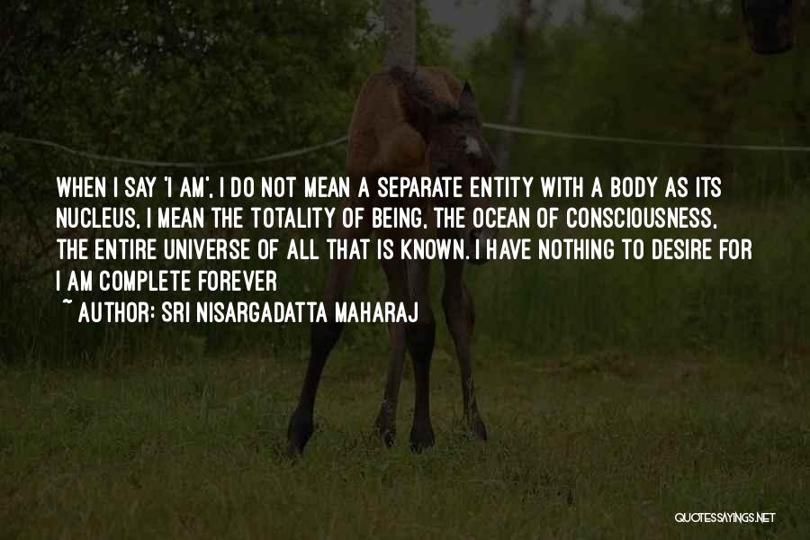 Being Yours Forever Quotes By Sri Nisargadatta Maharaj
