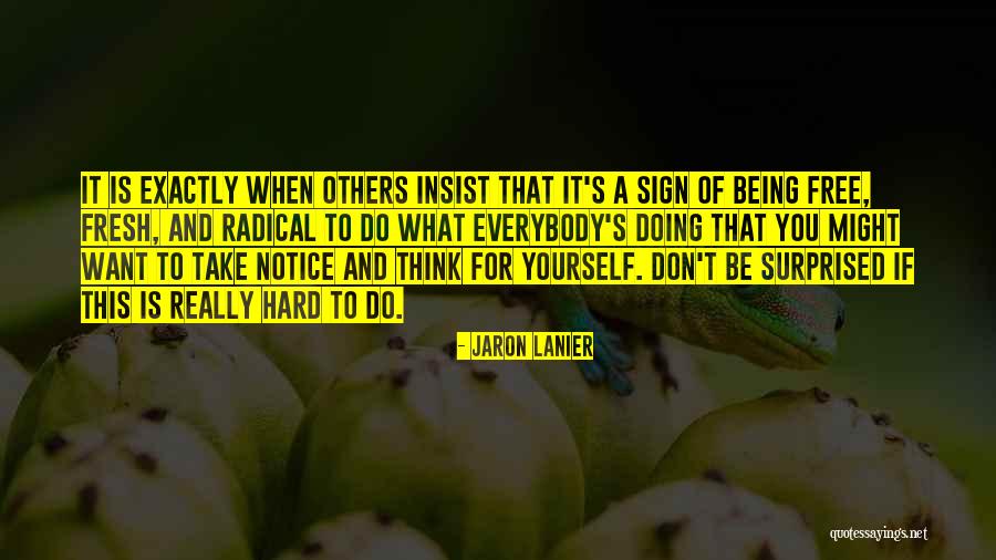 Being Yourself And Doing What You Want Quotes By Jaron Lanier