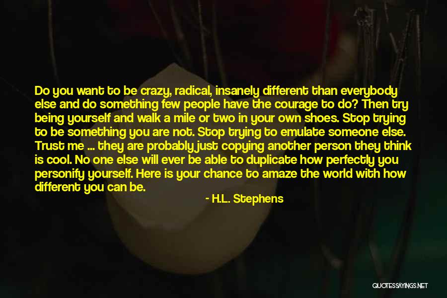 Being Yourself And Not Copying Others Quotes By H.L. Stephens Being Yourself And Not Copying Others Quotes By H.L. Stephens