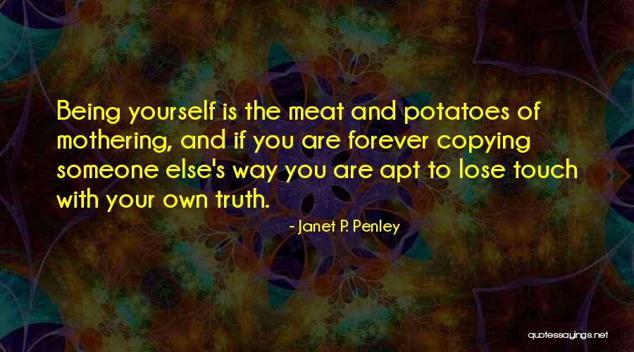 Being Yourself And Not Copying Others Quotes By Janet P. Penley Being Yourself And Not Copying Others Quotes By Janet P. Penley