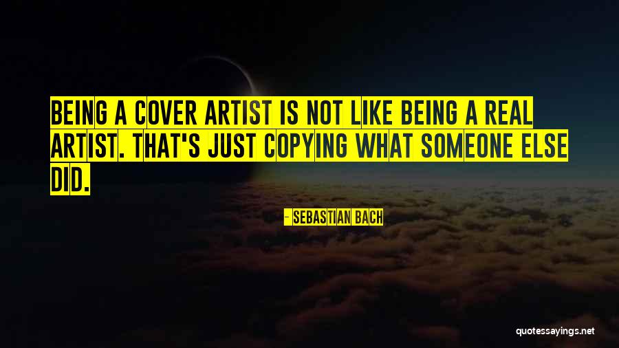 Being Yourself And Not Copying Others Quotes By Sebastian Bach Being Yourself And Not Copying Others Quotes By Sebastian Bach