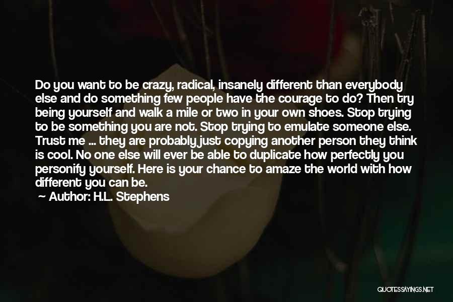 Being Yourself And Not Copying Someone Else Quotes By H.L. Stephens