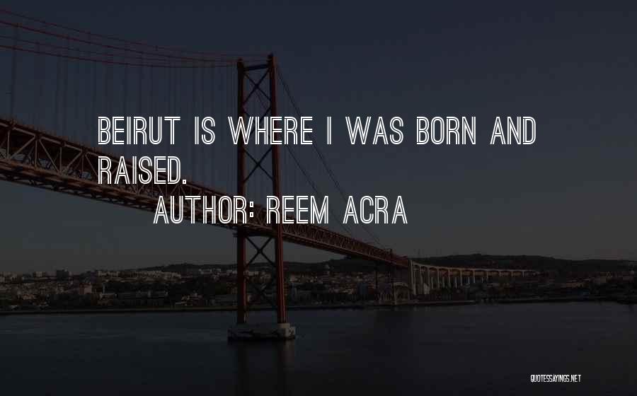 Beirut Quotes By Reem Acra