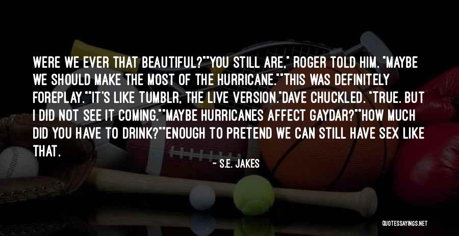 Bejart Maurice Quotes By S.E. Jakes Bejart Maurice Quotes By S.E. Jakes