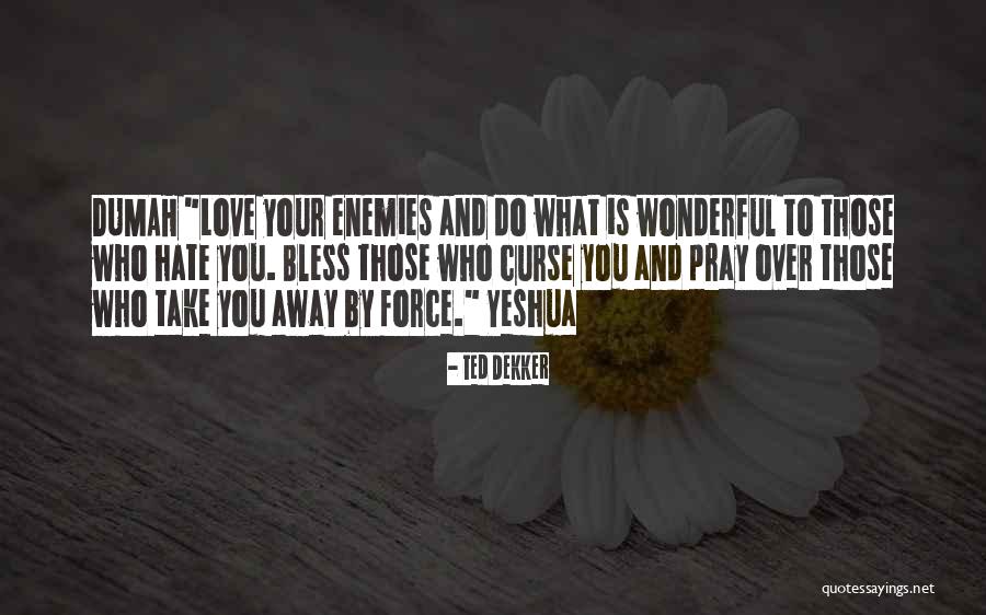 Bekari Picks Quotes By Ted Dekker Bekari Picks Quotes By Ted Dekker