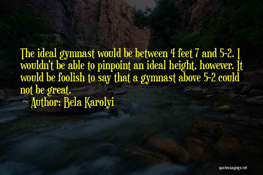 Bela Karolyi Quotes 378118