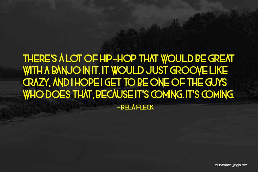 Bela Quotes By Bela Fleck Bela Quotes By Bela Fleck