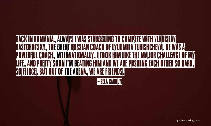 Bela Quotes By Bela Karolyi Bela Quotes By Bela Karolyi