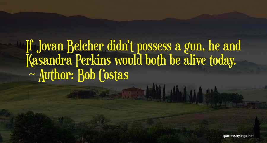 Belcher Quotes By Bob Costas